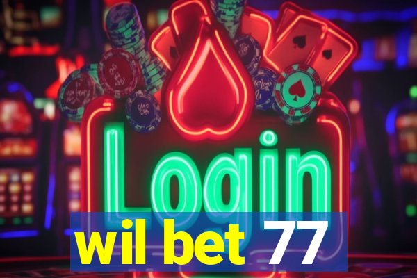 wil bet 77